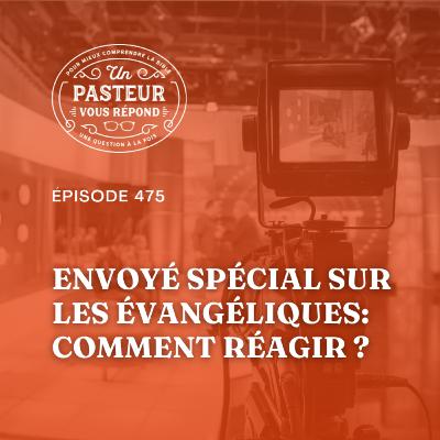 Comment réagir à l'émission "Envoyé spécial" sur les évangéliques? (Épisode 475)