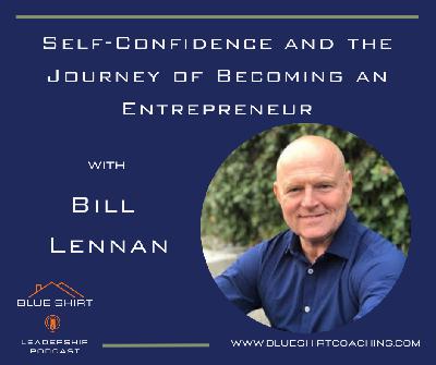 Self-Confidence and the Journey of Becoming an Entrepreneur With Bill Lennan