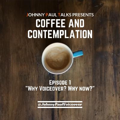 Coffee and Contemplation - Why voiceover? Why now? Coffee and Contemplation - Why voiceover? Why now?
