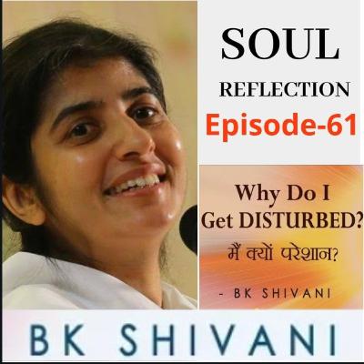 Ep 61 Soul Reflections:Why Do I Get DISTURBED?: BK Shivani with Suresh oberoi: Sister shivani Ep 61 Soul Reflections:Why Do I Get DISTURBED?: BK Shivani with Suresh oberoi: Sister shivani