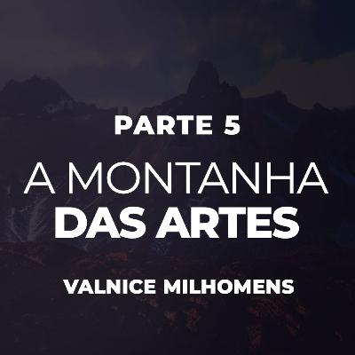 A Montanha das Artes e Entretenimento - Parte 5 - EP 44