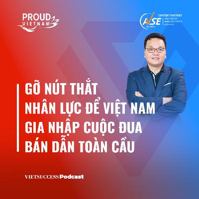Proud Vietnam SS2 #4|Gỡ nút thắt nhân lực để Việt Nam gia nhập cuộc đua bán dẫn toàn cầu|Eric Nguyễn