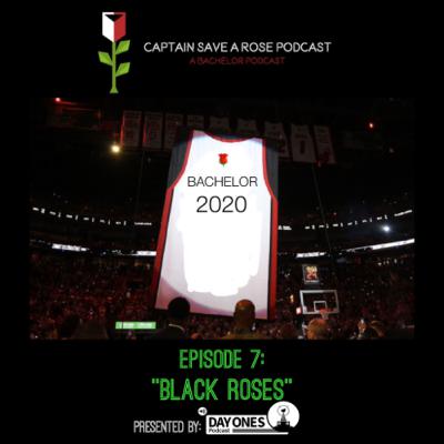Captain Save a Rose: A Bachelor Podcast-Episode 8: “Black Roses”