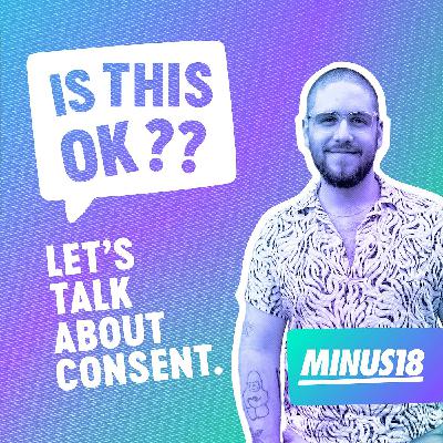 Minus18 talks Affirmative Consent Education — Is This OK?? — S1E3