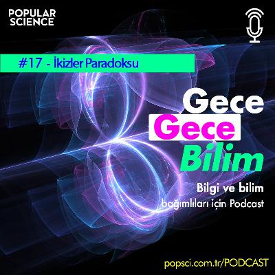 #17- İkizler Paradoksu - Gece Gece Bilim #17- İkizler Paradoksu - Gece Gece Bilim