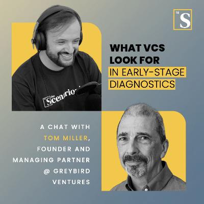 What VCs Look For in Early‑Stage Diagnostics. A chat with Tom Miller, Founder and Managing Partner at GreyBird Ventures What VCs Look For in Early‑Stage Diagnostics. A chat with Tom Miller, Founder and Managing Partner at GreyBird Ventures