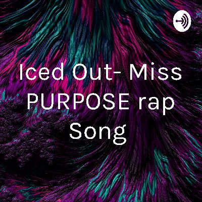 Iced Out- Miss PURPOSE rap Song  (Trailer)