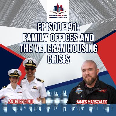 Episode 91: Family Offices and the Veteran Housing Crisis with James Marszalek