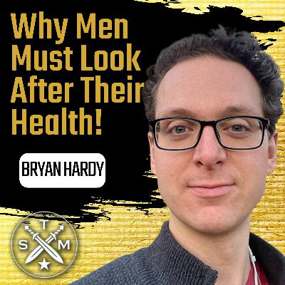EP202: Bryan Hardy - Why Men Must Look After Their Health!