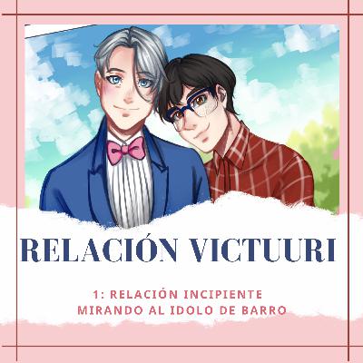 Relación Victuuri 1 - La Relación incipiente: "Mirando al ídolo de barro" Relación Victuuri 1 - La Relación incipiente: "Mirando al ídolo de barro"