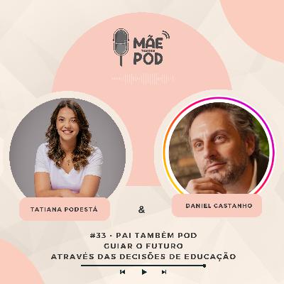 #33 - Pai Também POD - Guiar o futuro através das decisões de educação