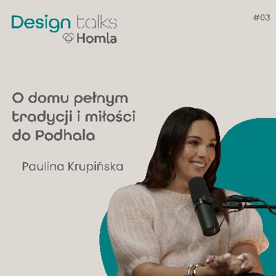Podcast Homla DESIGN Talks #3 Paulina Krupińska-Karpiel | O domu pełnym tradycji i miłości do Podhala Podcast Homla DESIGN Talks #3 Paulina Krupińska-Karpiel | O domu pełnym tradycji i miłości do Podhala