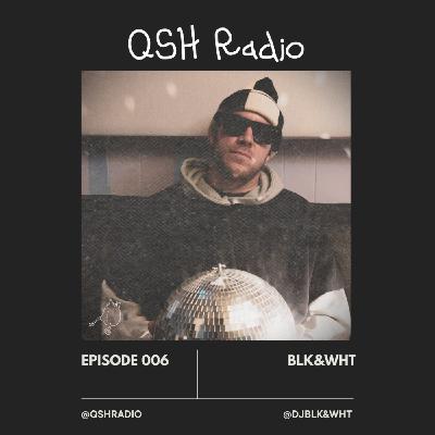 QSH Radio 006 - BLK&WHT