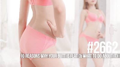 2662: Ten Reasons Why Your Butt is Flat (& What to do About It)