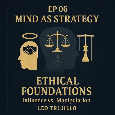 Mind As Strategy: 6 - Ethical Foundations: Influence vs. Manipulation