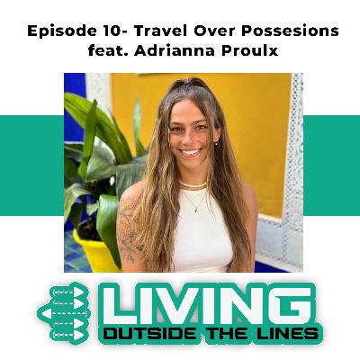 #10- Experiences Over Things- Adrianna Proulx on why travel is more important than possessions #10- Experiences Over Things- Adrianna Proulx on why travel is more important than possessions