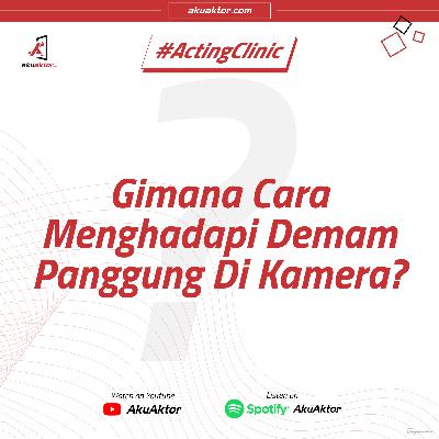 Acting Clinic - Gimana Cara Menghadapi Demam Panggung Di Kamera?