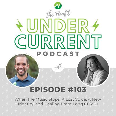 Ep 103: When the Music Stops: A Lost Voice, A New Identity, and Healing From Long COVID