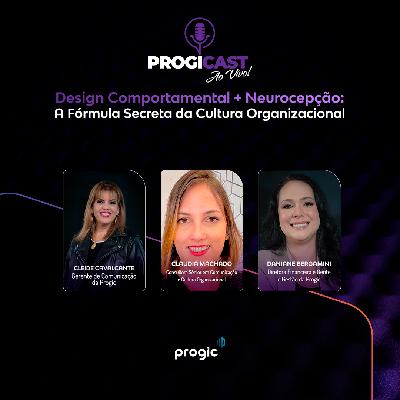 #115 Progicast – Design Comportamental + Neurocepção: A Fórmula Secreta da Cultura Organizacional