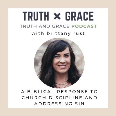 Episode 34 - A Biblical Response to Church Discipline and Addressing Sin