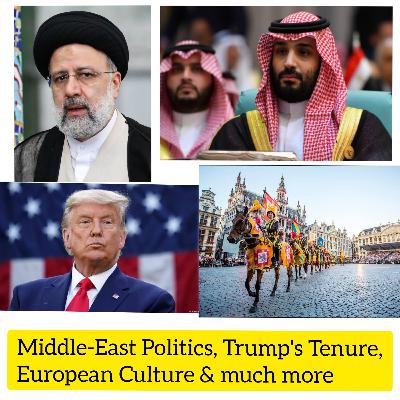 Middle-East Politics, Trump's Tenure, European Culture & Much more. Middle-East Politics, Trump's Tenure, European Culture & Much more.