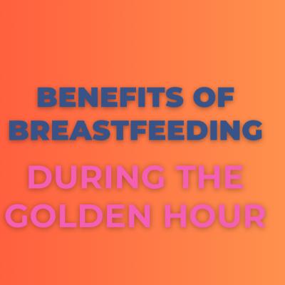 Benefits of Breastfeeding During the Golden Hour- S1.Ep.32