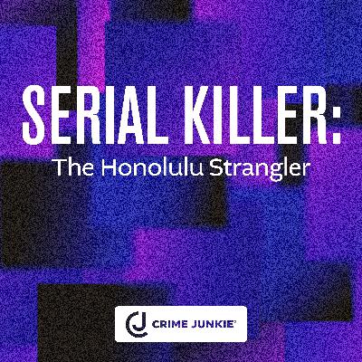 SERIAL KILLER: The Honolulu Strangler SERIAL KILLER: The Honolulu Strangler