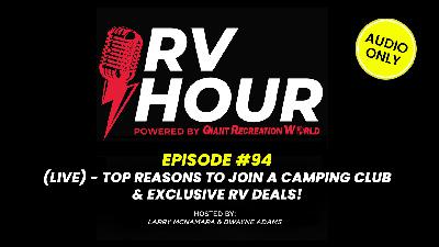 RV Hour Podcast: Ep.94 (LIVE) - Top Reasons to Join a Camping Club & Exclusive RV Deals!