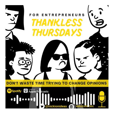 Thankless Thursdays EP 19 | Don't Waste Time Trying To Change Opinions