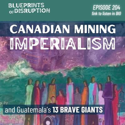 Canadian Mining Imperialism: Guatemala's 13 Brave Giants Canadian Mining Imperialism: Guatemala's 13 Brave Giants