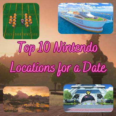 S5 E09 | Top 10 Nintendo Locations for a Date