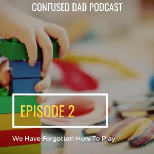 2. We forget how to play.