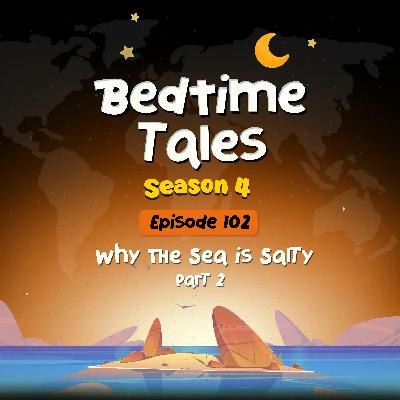 Why The Sea is Salty Part 2 | Bedtime Tales S4E102