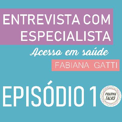 Episódio 1: Acesso em Saúde - “ Fabiana Gatti”| Entrevista com Especialista Episódio 1: Acesso em Saúde - “ Fabiana Gatti”| Entrevista com Especialista
