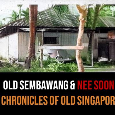 Chronicles of Old Singapore | Old Sembawang & Nee Soon