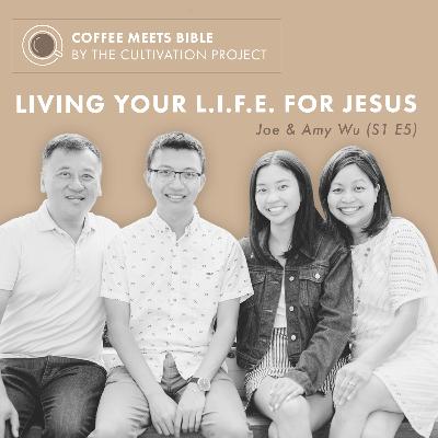 E5 - Living your L.I.F.E. for Jesus - Joe & Amy Wu