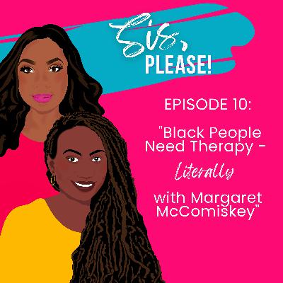 Black People Need Therapy - Literally with Margaret McComiskey