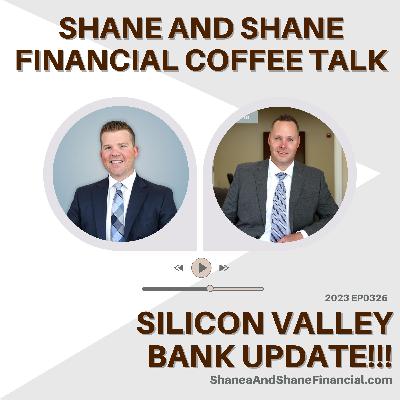 2023 EP0327 | Shane and Shane Financial | Silicon Valley Bank Update!!!