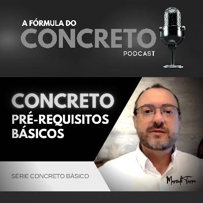 Série Concreto Básico | Episódio 02: Pré-requisitos Básicos do Concreto.