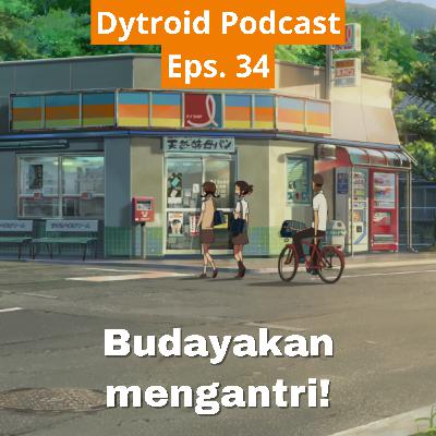 Budayakan mengantri! | Dytroid Podcast Eps. 34 Budayakan mengantri! | Dytroid Podcast Eps. 34