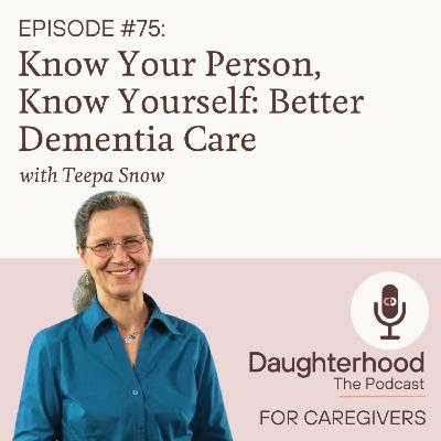 Know Your Person, Know Yourself:  Better Dementia Care with Teepa Snow