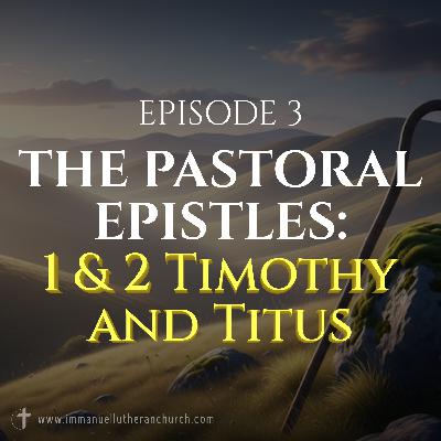 Episode 3: The Pastoral Epistles: 1 & 2 Timothy and Titus Episode 3: The Pastoral Epistles: 1 & 2 Timothy and Titus