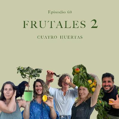 Episodio 60 Frutales 2