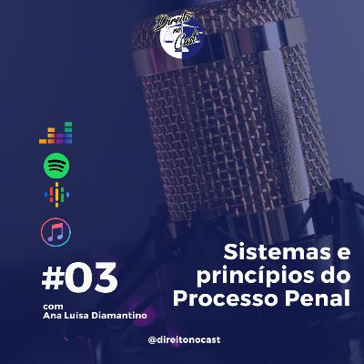 Episódio 03 - Sistemas e Princípios do Processo Penal
