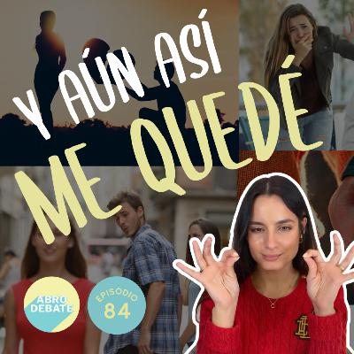 Y Aún Así Me Quedé | EP 84 | Abro Debate