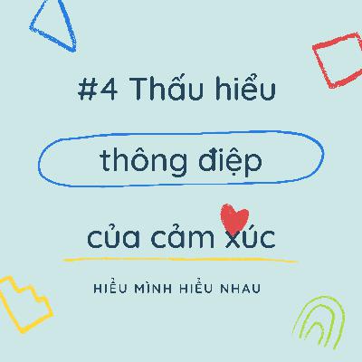 Hiểu Mình Hiểu Nhau #4 - Thấu hiểu thông điệp của cảm xúc Hiểu Mình Hiểu Nhau #4 - Thấu hiểu thông điệp của cảm xúc