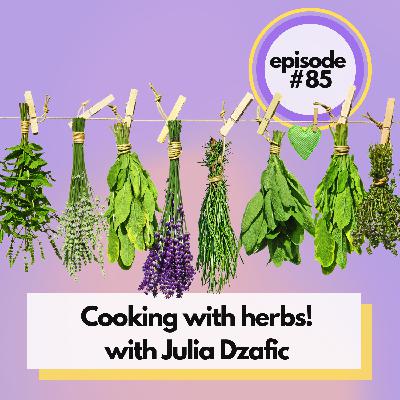 Episode 85: How to use herbs in all of your summer cooking at home! With Julia Dzafic of Lemon Stripes