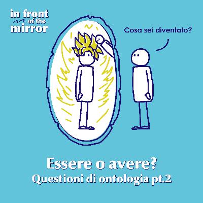 #06 Essere o avere? Questioni di ontologia pt. 2