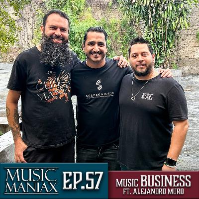 Music Business! Ft. Alejandro Muro - MUSIC MANIAX Ep.57