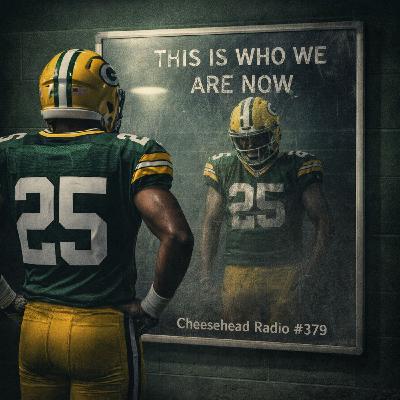 This Is Who We Are Now | Cheesehead Radio #379